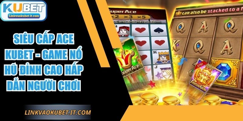 Siêu Cấp ACE KUBET
